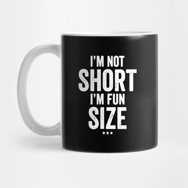 I'm not short I'm fun size by captainmood